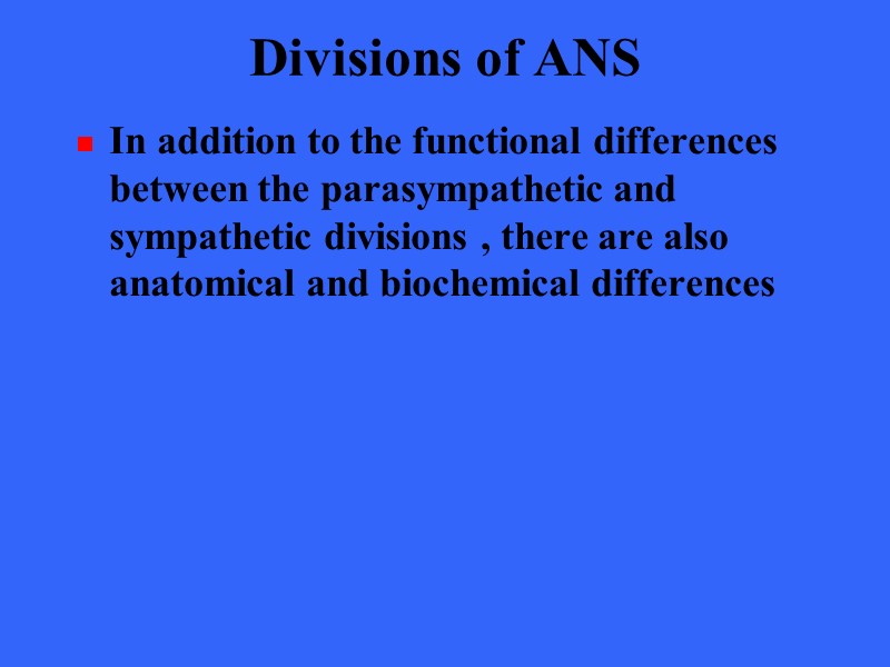 Divisions of ANS In addition to the functional differences between the parasympathetic and sympathetic